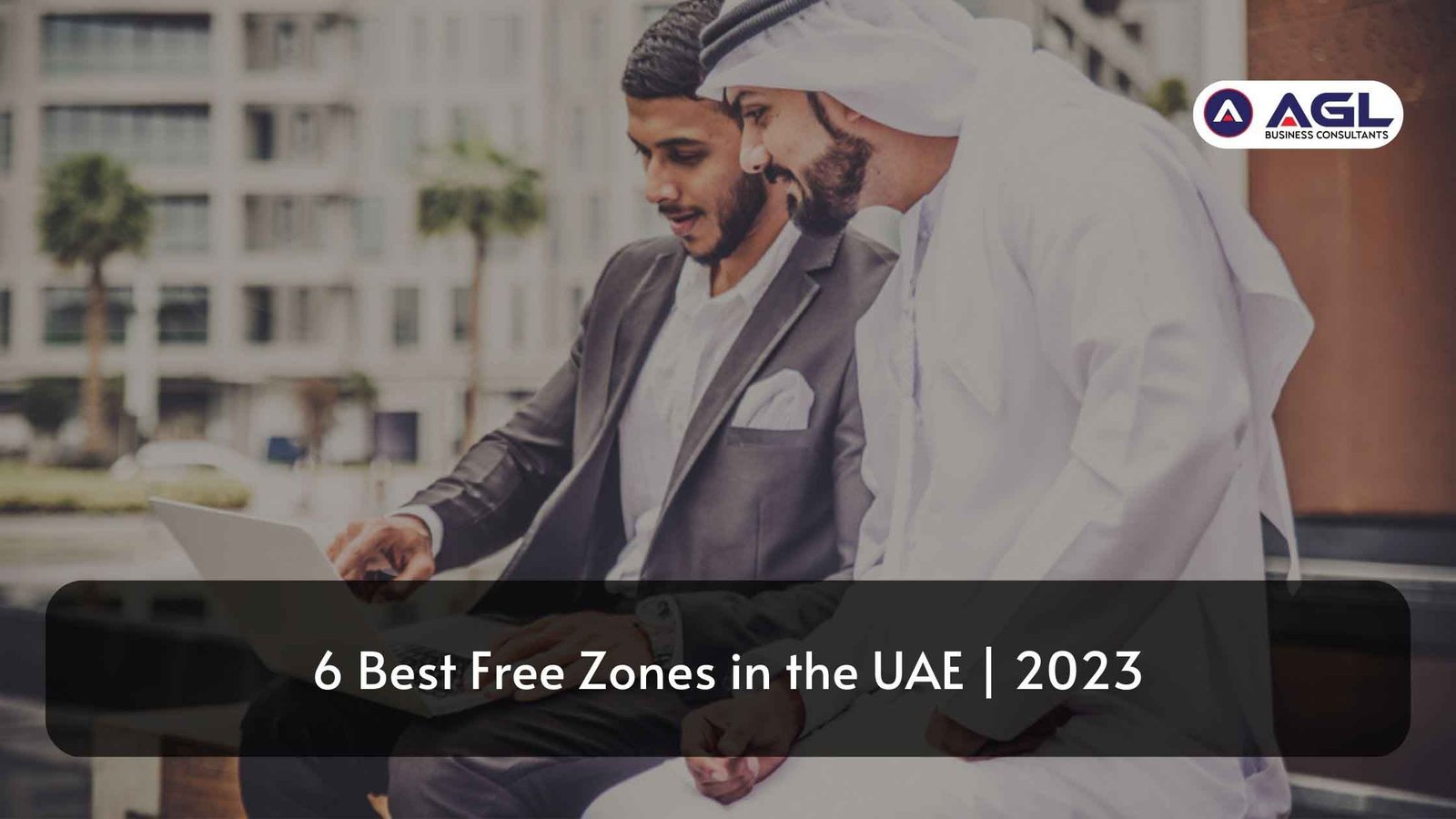 6 Best Free Zones in the UAE | 2023